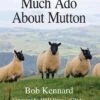 Much Ado About Mutton By Bob Kennard